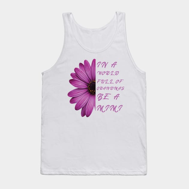 In a world full of grandmas be a mimi anemone Nice Tank Top by TheYouthStyle